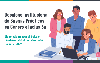 Decálogo Institucional de Buenas Prácticas de Género e Inclusión. Elaborado en base al trabajo colaborativo del funcionariado Bono Pei 2023